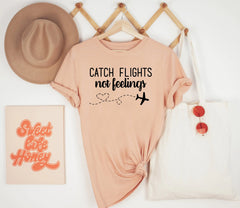 Catch Flights Not Feelings Shirt, Plane Lover Gift, Traveler Shirt