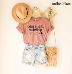 Catch Flights Not Feelings Shirt, Plane Lover Gift, Traveler Shirt